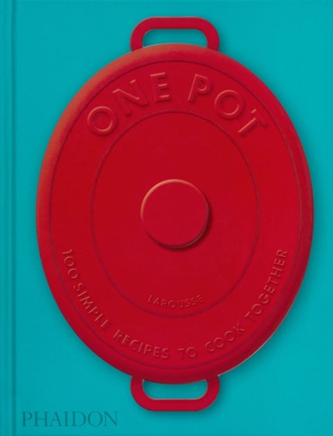 One Pot - 100 Simple Recipes to Cook Together