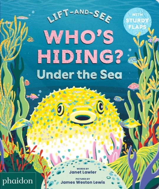 WHO'S HIDING? Under the Sea - A Lift-the-Flap Book