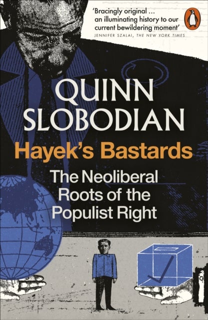 Hayek's Bastards - The Neoliberal Roots of the Populist Right