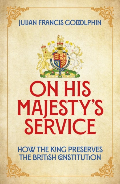 On His Majesty's Service - How the King Preserves the British Constitution