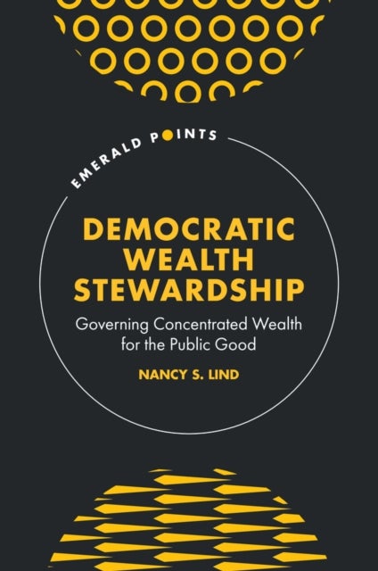 Democratic Wealth Stewardship - Governing Concentrated Wealth for the Public Good