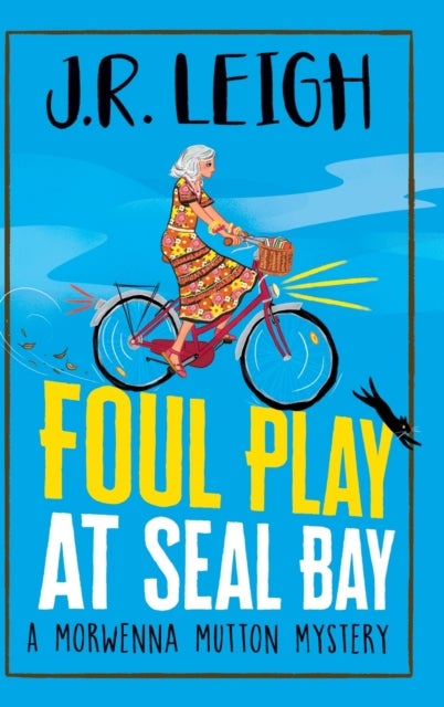 Foul Play at Seal Bay - The start of a page-turning cozy murder mystery series from MILLION COPY BESTSELLER J.R. Leigh