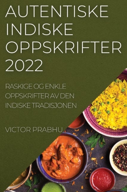 Autentiske Indiske Oppskrifter 2022 - Raskige Og Enkle Oppskrifter AV Den Indiske Tradisjonen