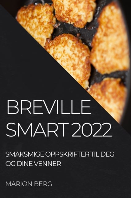 Breville Smart 2022 - Smaksmige Oppskrifter Til Deg Og Dine Venner