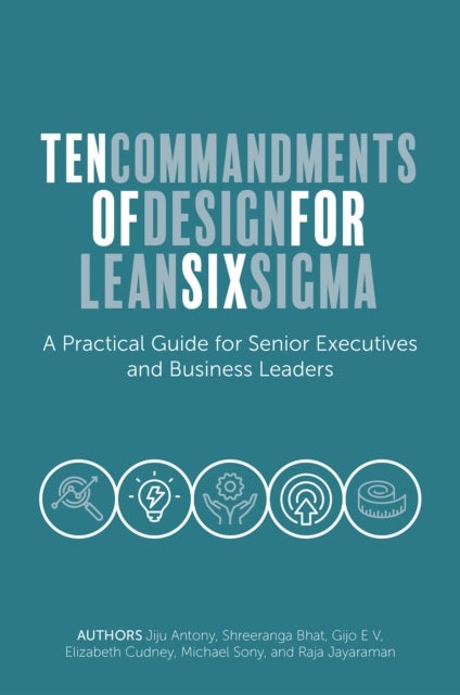 Ten Commandments of Design for Lean Six Sigma - A Practical Guide for Senior Executives and Business Leaders