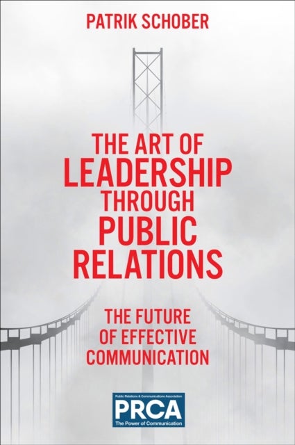 The Art of Leadership through Public Relations - The Future of Effective Communication