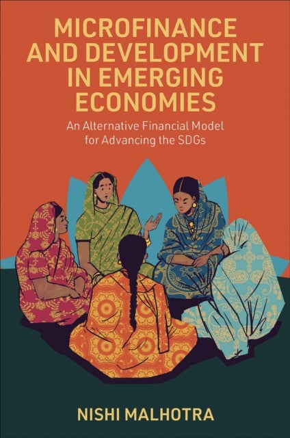 Microfinance and Development in Emerging Economies - An Alternative Financial Model for Advancing the SDGs