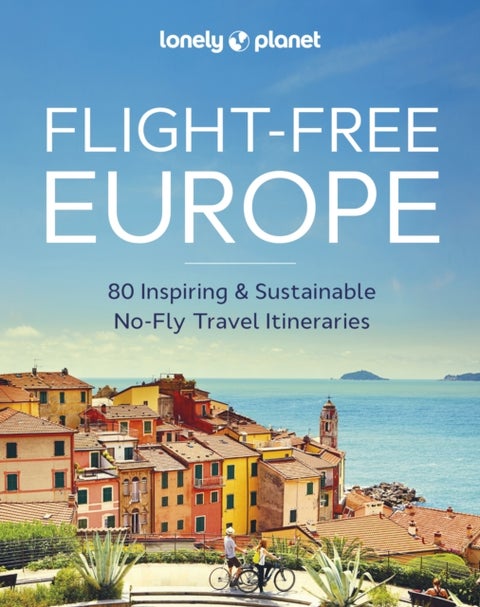 Lonely Planet Flight-Free Europe - Detailed Itineraries , Travel Like a Local , Insider Tips , Covers France, Italy, Greece, Sweden, and more