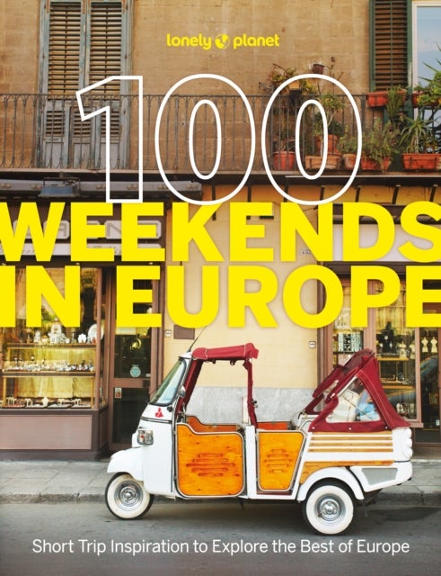 Lonely Planet 100 Weekends in Europe - Detailed Itineraries , Travel Like a Local , Insider Tips , Covers Madrid & Seville, Gozo & Comino, Brussels & Rotterdam and more