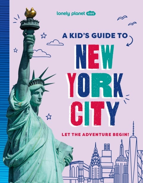 Lonely Planet Kids A Kid's Guide to New York City - Let the Adventure Begin!