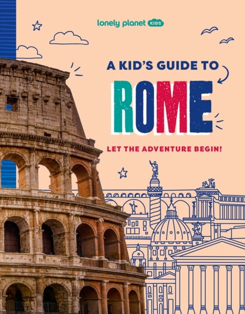 Lonely Planet Kids A Kid's Guide to Rome - Let the Adventure Begin!