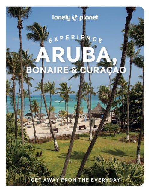 Lonely Planet Experience Aruba, Bonaire & Curacao - Includes Bonaire & Curacao