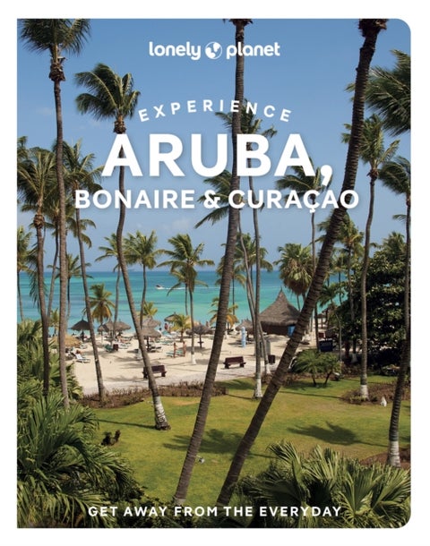 Lonely Planet Experience Aruba, Bonaire & Curacao - Includes Bonaire & Curacao