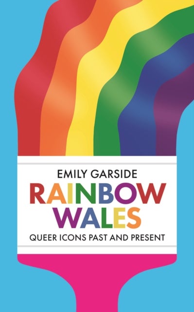 Rainbow Wales - Queer icons past and present