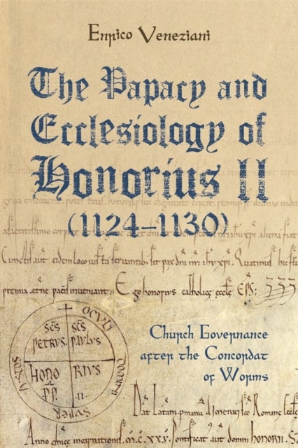 The Papacy and Ecclesiology of Honorius II (1124-1130) - Church Governance after the Concordat of Worms