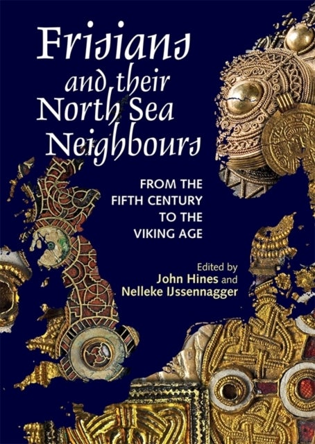 Frisians and their North Sea Neighbours - From the Fifth Century to the Viking Age
