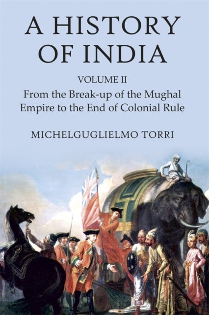A History of India Volume 2 - From the Break-up of the Mughal Empire to the End of Colonial Rule