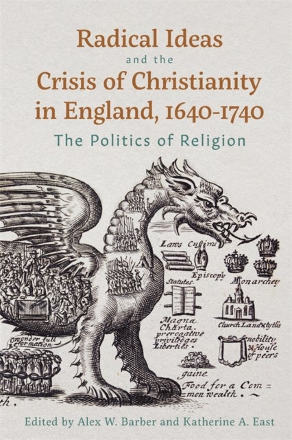 Radical Ideas and the Crisis of Christianity in England, 1640-1740 - The Politics of Religion