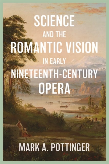 Science and the Romantic Vision in Early Nineteenth-Century Opera