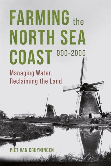 Farming the North Sea Coast, 900-2000 - Managing Water, Reclaiming the Land