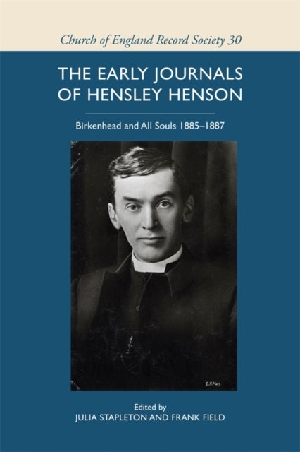The early journals of Hensley Henson: Birkenhead and All Souls 1885-1887