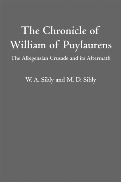 The Chronicle of William of Puylaurens - The Albigensian Crusade and its Aftermath