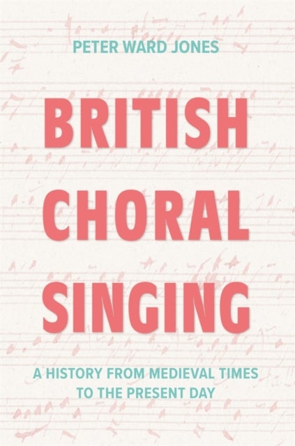 British Choral Singing - A History from Medieval Times to the Present Day