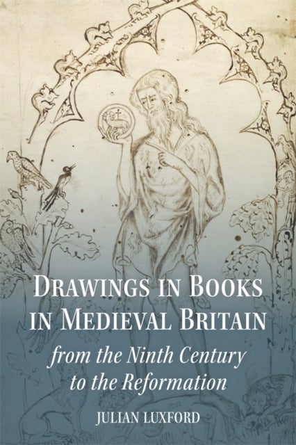 Drawings in Books in Medieval Britain from the Ninth Century to the Reformation