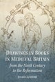 Drawings in Books in Medieval Britain from the Ninth Century to the Reformation