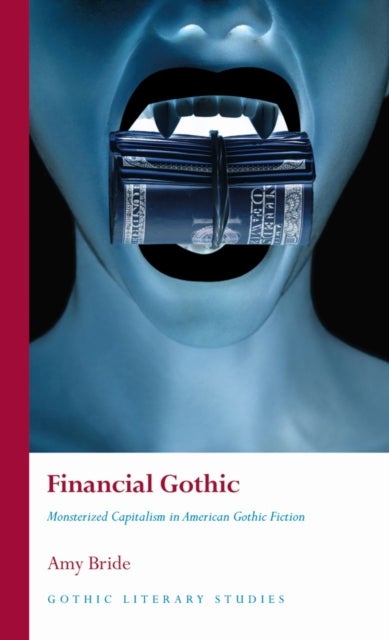 Financial Gothic - Monsterized Capitalism in American Gothic Fiction