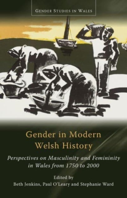 Gender in Modern Welsh History - Perspectives on Masculinity and Femininity in Wales from 1750 to 2000
