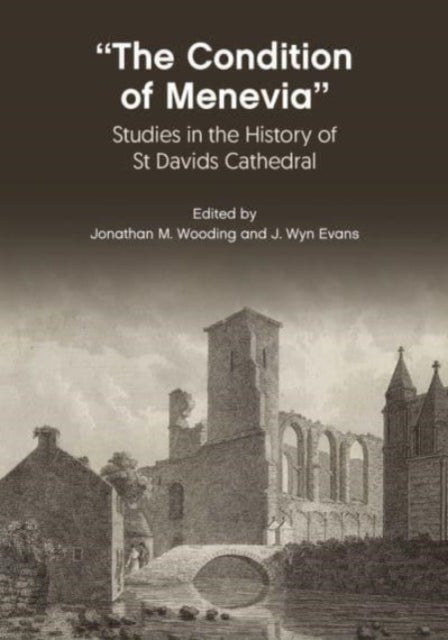 ¿The Condition Of Menevia¿ - Studies in the History of St Davids Cathedral