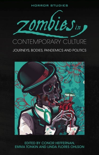 Zombies in Contemporary Culture - Journeys, Bodies, Pandemics and Politics