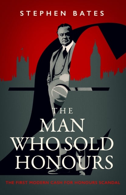 Man Who Sold Honours - The First Modern Cash for Honours Scandal