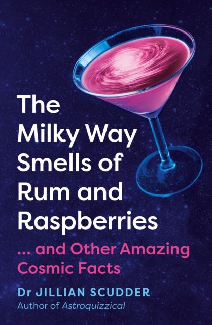 The Milky Way Smells of Rum and Raspberries - ...And Other Amazing Cosmic Facts