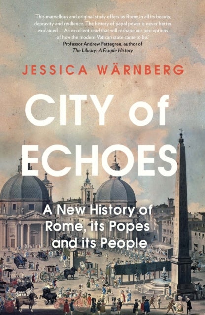 City of Echoes - A New History of Rome, its Popes and its People