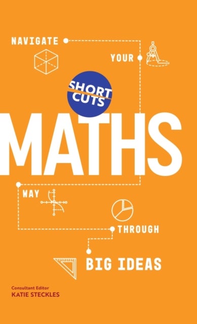 Short Cuts: Maths - Navigate Your Way Through the Big Ideas