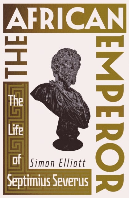 The African Emperor - The Life of Septimius Severus