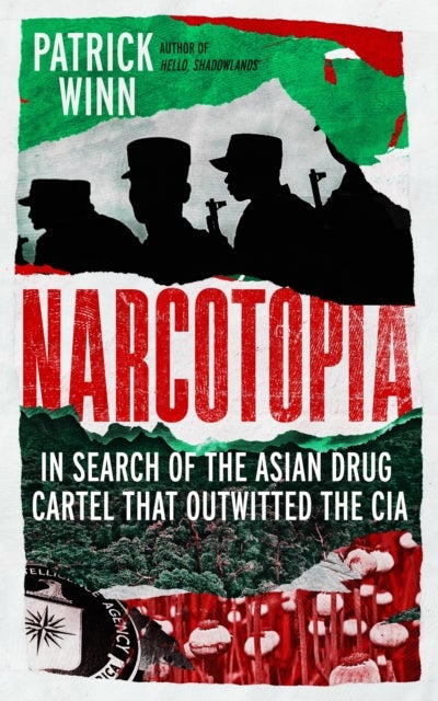 Narcotopia - In Search of the Asian Drug Cartel that Outwitted the CIA