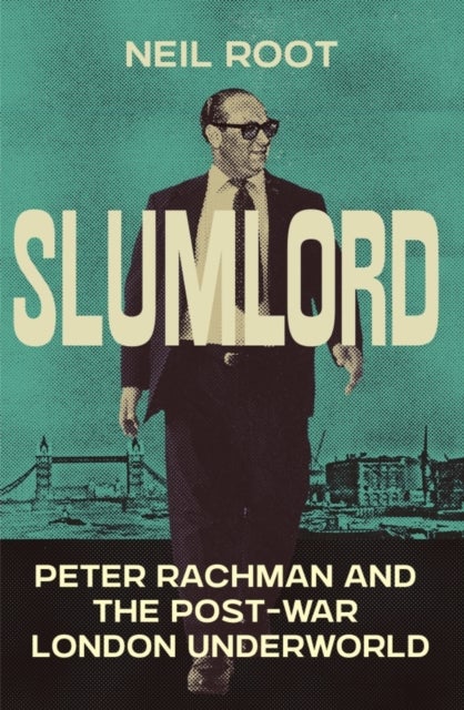 Slumlord - Peter Rachman and the Post-war London Underworld