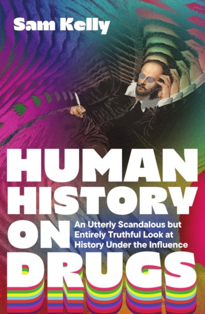 Human History on Drugs - An Utterly Scandalous but Entirely Truthful Look at History Under the Influence