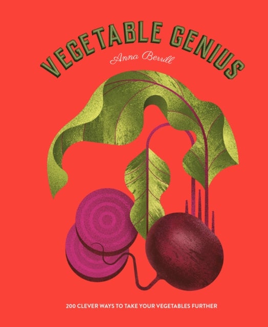 Vegetable Genius - 200 clever ways to take your vegetables further