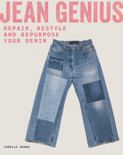 Jean Genius - Repair, Reimagine & Repurpose Your Denim