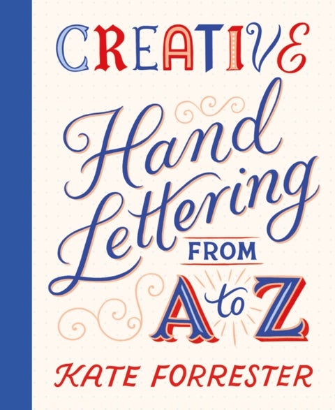 Creative Hand Lettering From A to Z - Make Every Letter Beautiful with 26 Complete and Colourful Alphabets