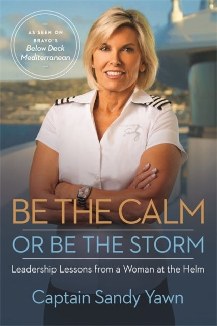 Be the Calm or Be the Storm - Leadership Lessons from a Woman at the Helm