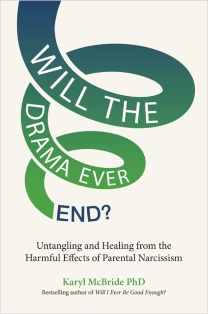 Will the Drama Ever End? - Untangling and Healing from the Harmful Effects of Parental Narcissism