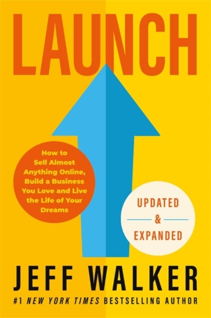 Launch (Updated & Expanded Edition) - How to Sell Almost Anything Online, Build a Business You Love and Live the Life of Your Dreams