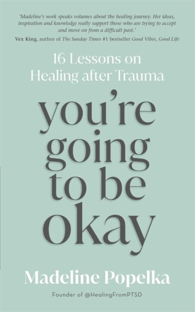 You're Going to Be Okay - 16 Lessons on Healing after Trauma