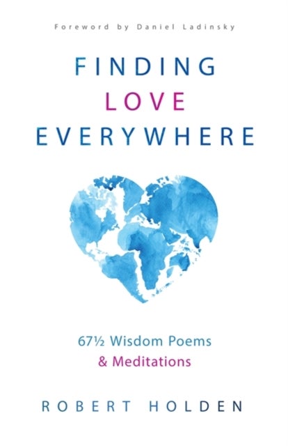 Finding Love Everywhere - 67 1/2 Wisdom Poems and Meditations