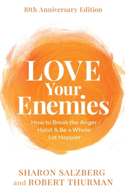 Love Your Enemies (10th Anniversary Edition) - How to Break the Anger Habit & Be a Whole Lot Happier